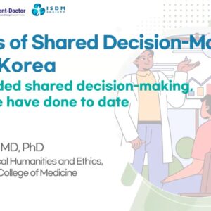 Footsteps of Shared Decision-Making in South Korea: Why do we need shared decision-making, and what we have done to date